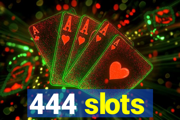 444 slots