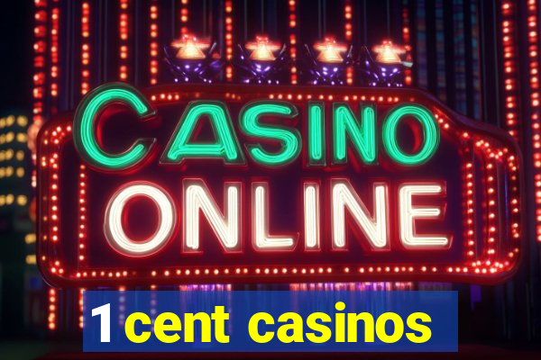 1 cent casinos