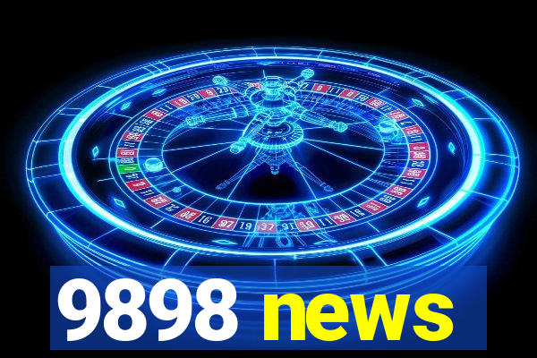 9898 news