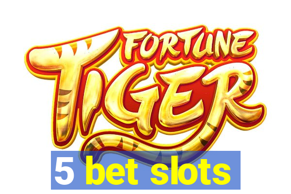 5 bet slots