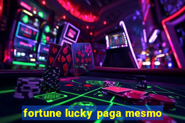 fortune lucky paga mesmo