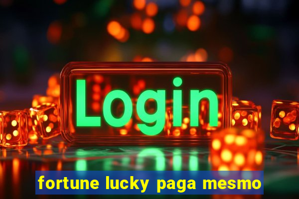 fortune lucky paga mesmo