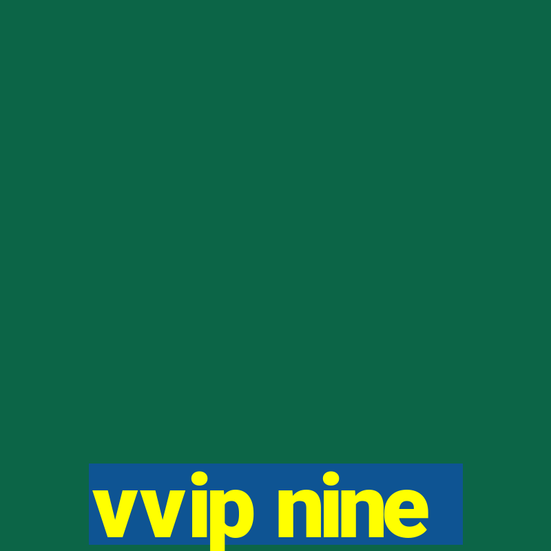 vvip nine