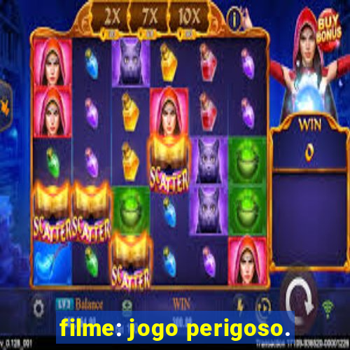 filme: jogo perigoso.