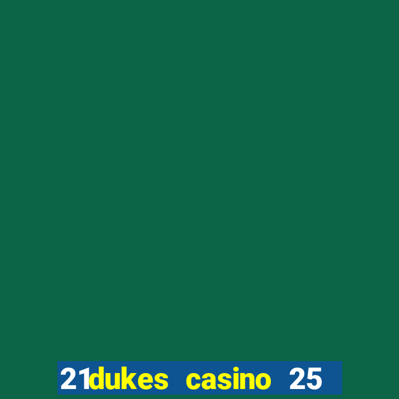 21dukes casino 25 free spins