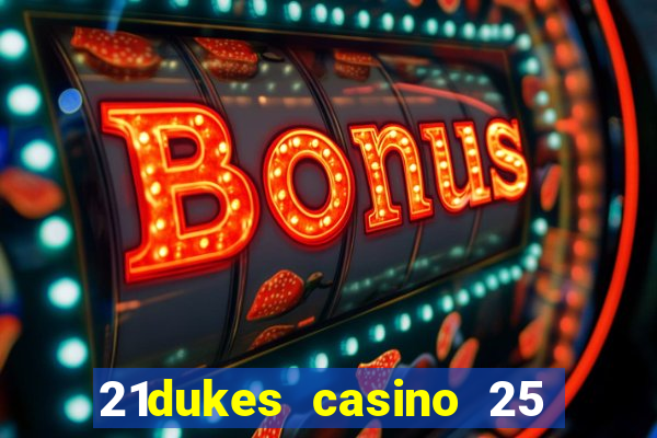 21dukes casino 25 free spins