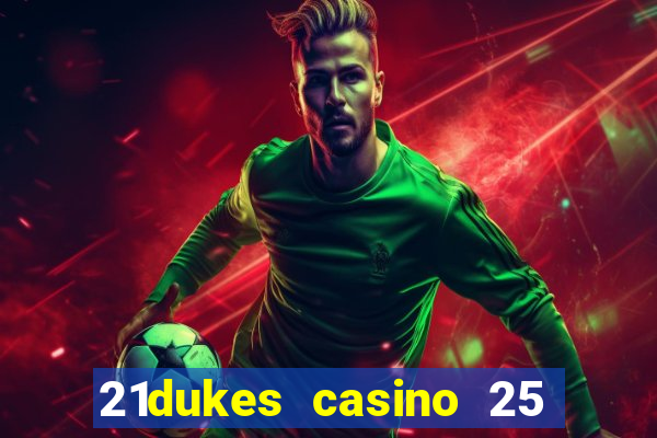 21dukes casino 25 free spins