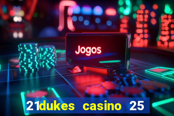 21dukes casino 25 free spins