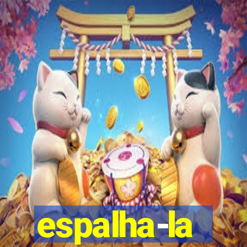 espalha-la