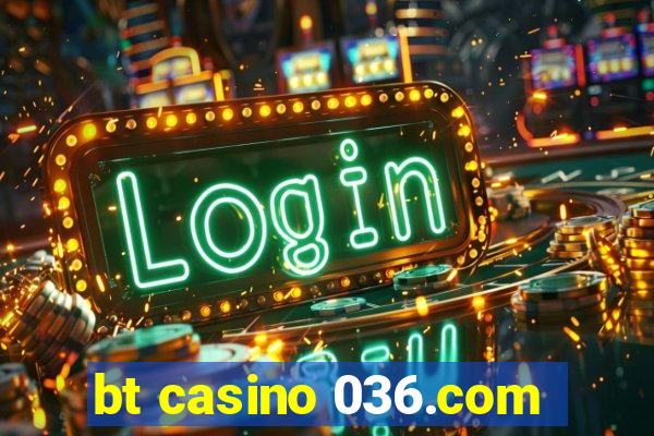 bt casino 036.com