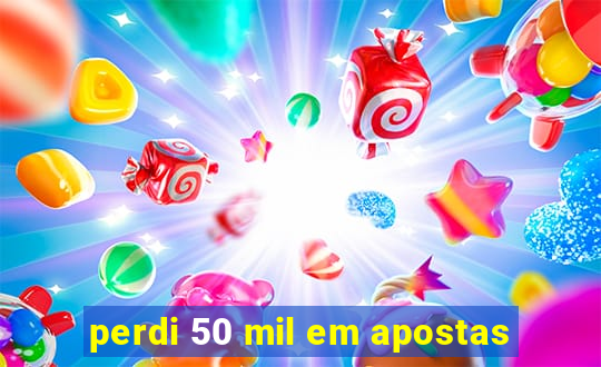 perdi 50 mil em apostas