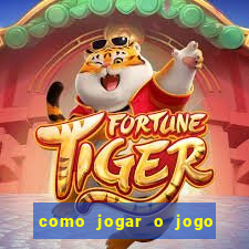 como jogar o jogo do tigre para ganhar dinheiro