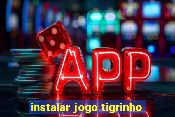 instalar jogo tigrinho