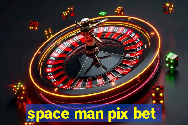 space man pix bet