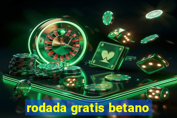 rodada gratis betano