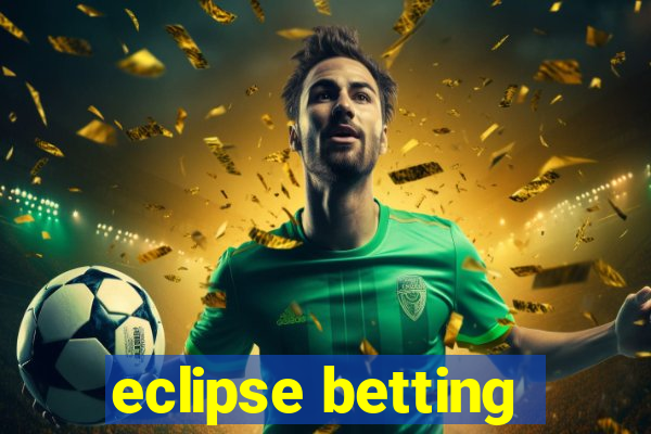 eclipse betting