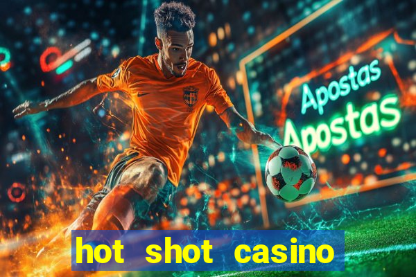 hot shot casino slot games