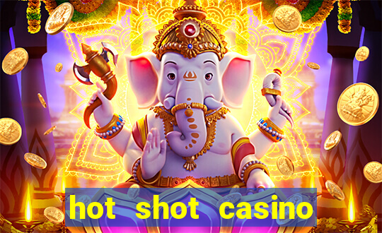 hot shot casino slot games