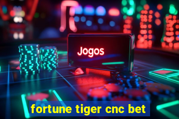 fortune tiger cnc bet