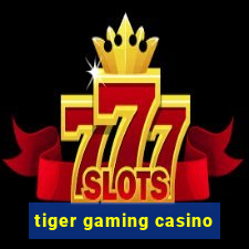 tiger gaming casino