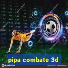 pipa combate 3d