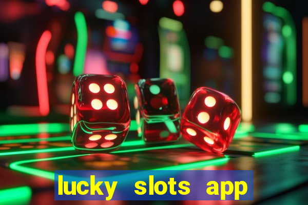 lucky slots app real money