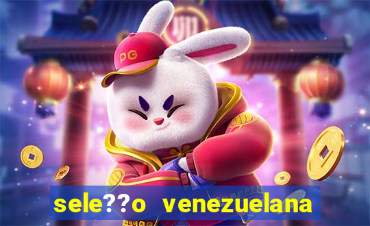 sele??o venezuelana de futebol