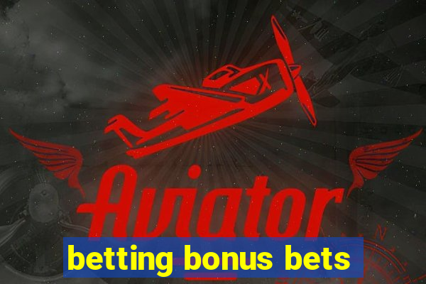 betting bonus bets