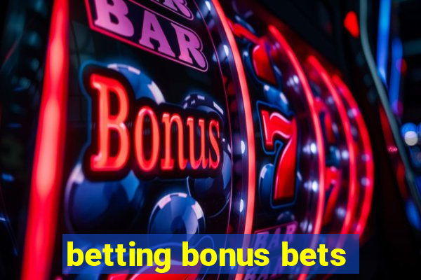 betting bonus bets