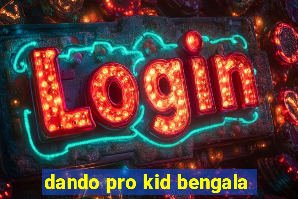 dando pro kid bengala