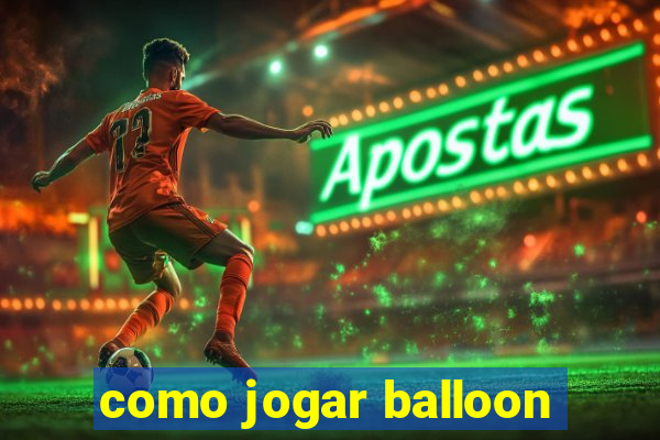 como jogar balloon