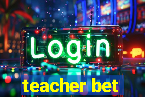 teacher bet