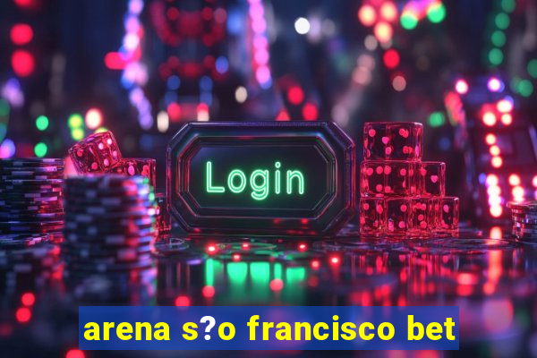 arena s?o francisco bet