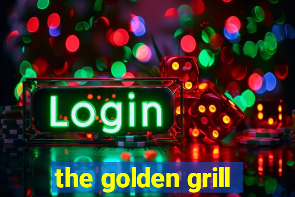 the golden grill