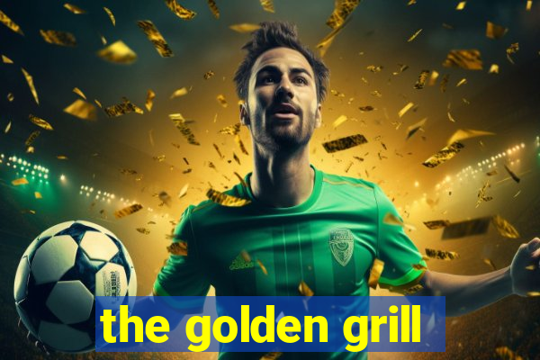 the golden grill