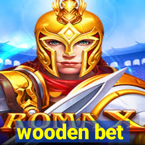 wooden bet