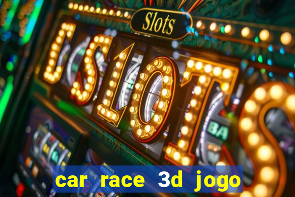 car race 3d jogo de carros