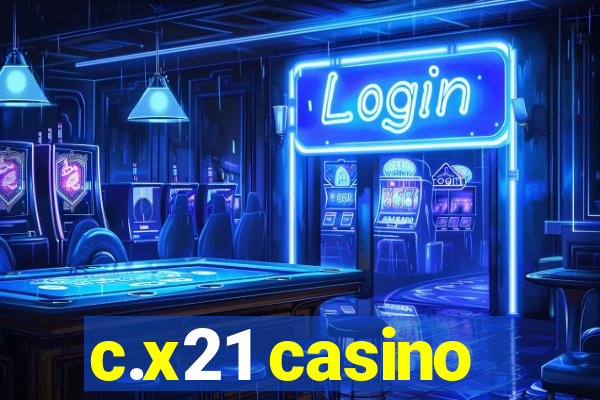 c.x21 casino