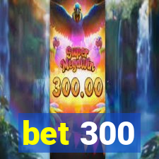 bet 300