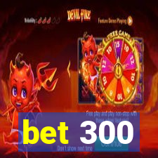 bet 300