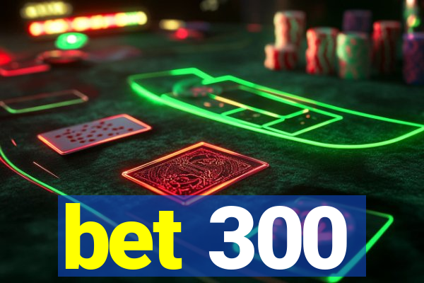 bet 300