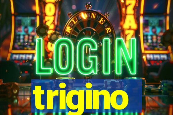 trigino