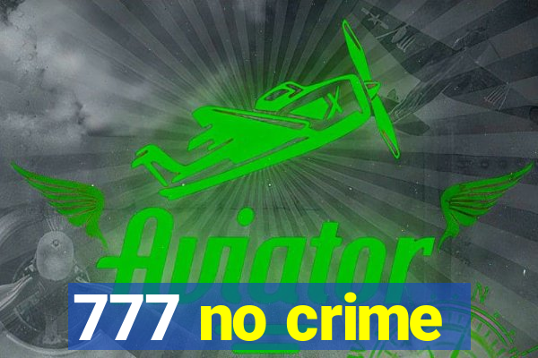 777 no crime