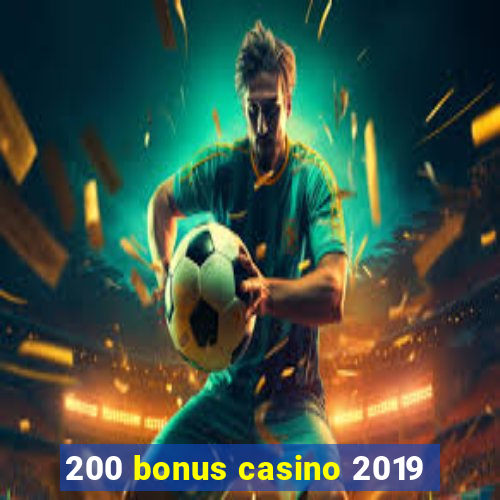 200 bonus casino 2019