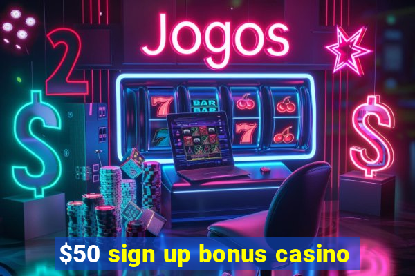 $50 sign up bonus casino