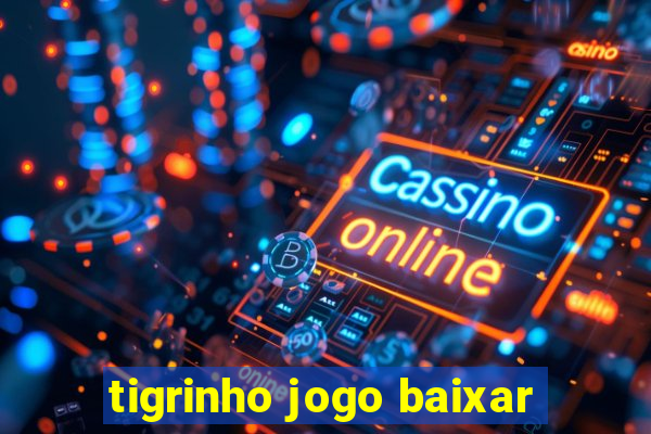 tigrinho jogo baixar