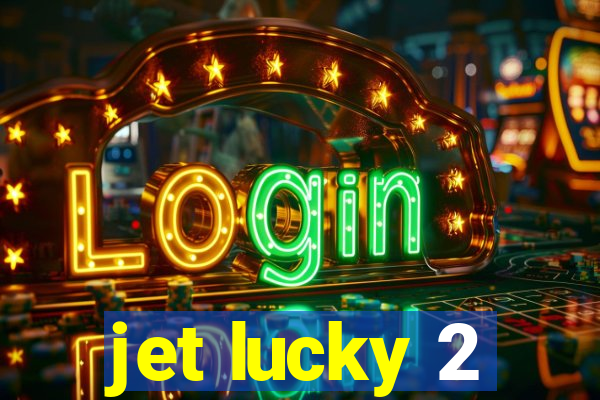 jet lucky 2