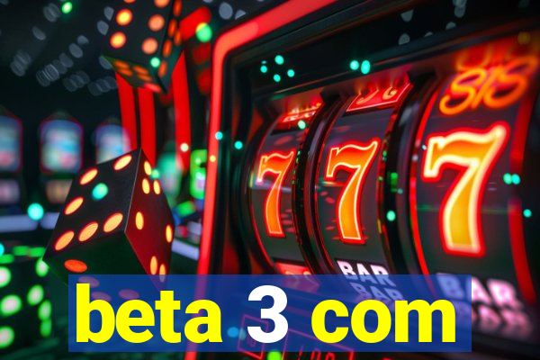 beta 3 com