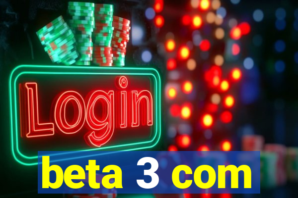 beta 3 com