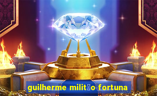 guilherme milit茫o fortuna